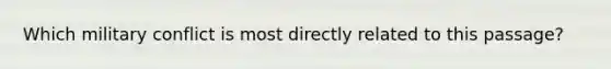 Which military conflict is most directly related to this passage?