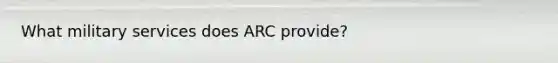 What military services does ARC provide?