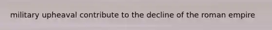 military upheaval contribute to the decline of the roman empire