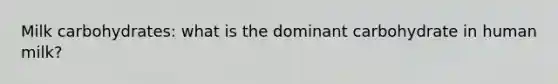 Milk carbohydrates: what is the dominant carbohydrate in human milk?