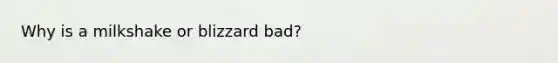 Why is a milkshake or blizzard bad?