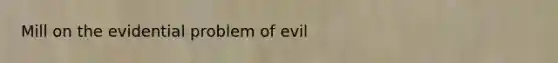 Mill on the evidential problem of evil