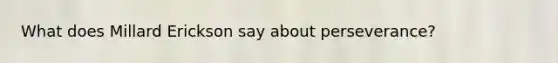 What does Millard Erickson say about perseverance?