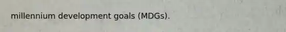 millennium development goals (MDGs).