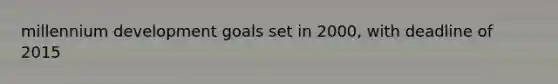 millennium development goals set in 2000, with deadline of 2015