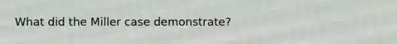 What did the Miller case demonstrate?