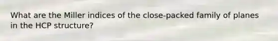 What are the Miller indices of the close-packed family of planes in the HCP structure?