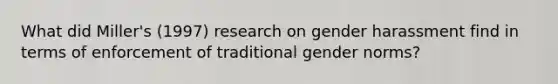 What did Miller's (1997) research on gender harassment find in terms of enforcement of traditional gender norms?