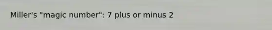 Miller's "magic number": 7 plus or minus 2