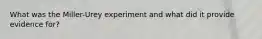 What was the Miller-Urey experiment and what did it provide evidence for?