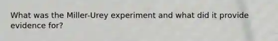 What was the Miller-Urey experiment and what did it provide evidence for?