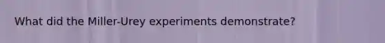 What did the Miller-Urey experiments demonstrate?