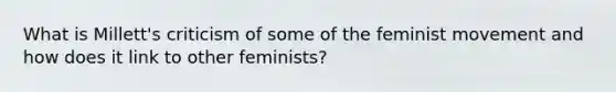 What is Millett's criticism of some of the feminist movement and how does it link to other feminists?