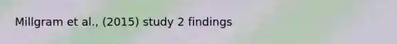 Millgram et al., (2015) study 2 findings