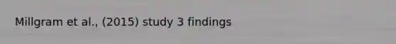 Millgram et al., (2015) study 3 findings