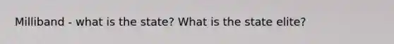 Milliband - what is the state? What is the state elite?