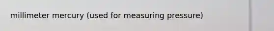 millimeter mercury (used for measuring pressure)