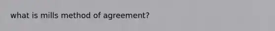 what is mills method of agreement?