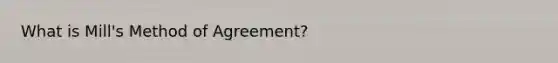 What is Mill's Method of Agreement?