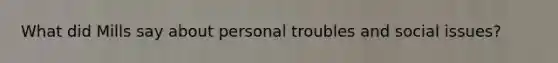 What did Mills say about personal troubles and social issues?