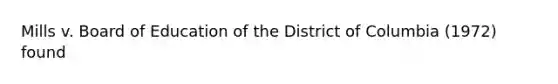 Mills v. Board of Education of the District of Columbia (1972) found