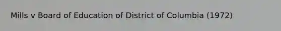 Mills v Board of Education of District of Columbia (1972)