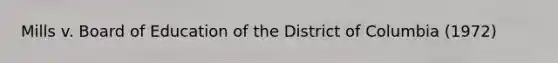 Mills v. Board of Education of the District of Columbia (1972)