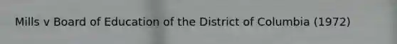 Mills v Board of Education of the District of Columbia (1972)