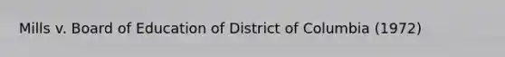 Mills v. Board of Education of District of Columbia (1972)