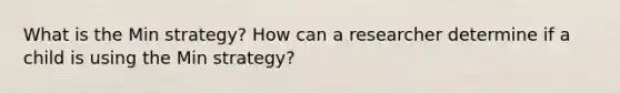 What is the Min strategy? How can a researcher determine if a child is using the Min strategy?