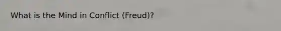 What is the Mind in Conflict (Freud)?