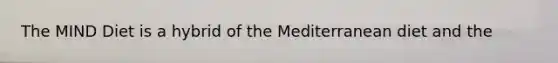 The MIND Diet is a hybrid of the Mediterranean diet and the