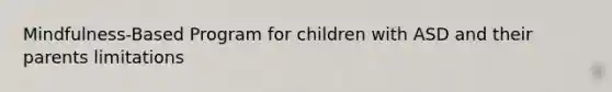 Mindfulness-Based Program for children with ASD and their parents limitations