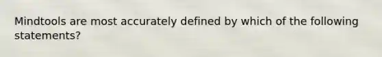 Mindtools are most accurately defined by which of the following statements?