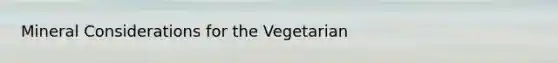 Mineral Considerations for the Vegetarian