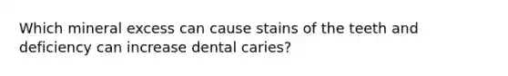 Which mineral excess can cause stains of the teeth and deficiency can increase dental caries?