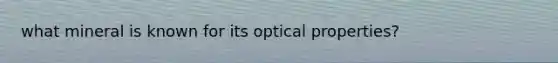 what mineral is known for its optical properties?