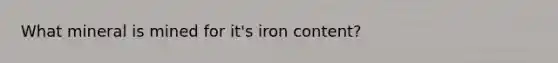 What mineral is mined for it's iron content?