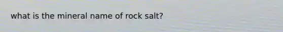 what is the mineral name of rock salt?