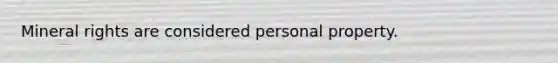 Mineral rights are considered personal property.