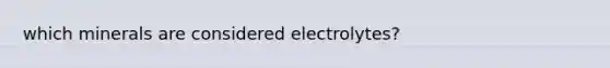 which minerals are considered electrolytes?