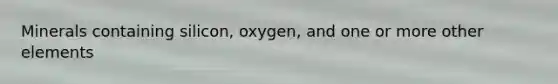 Minerals containing silicon, oxygen, and one or more other elements