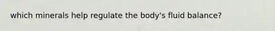 which minerals help regulate the body's fluid balance?