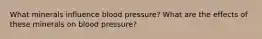 What minerals influence blood pressure? What are the effects of these minerals on blood pressure?