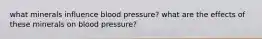 what minerals influence blood pressure? what are the effects of these minerals on blood pressure?