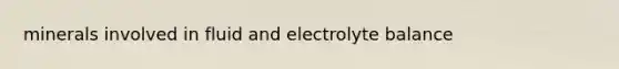 minerals involved in fluid and electrolyte balance