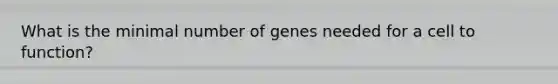 What is the minimal number of genes needed for a cell to function?