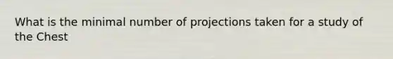 What is the minimal number of projections taken for a study of the Chest