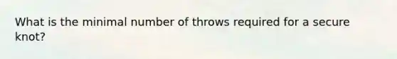 What is the minimal number of throws required for a secure knot?