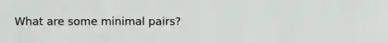 What are some minimal pairs?
